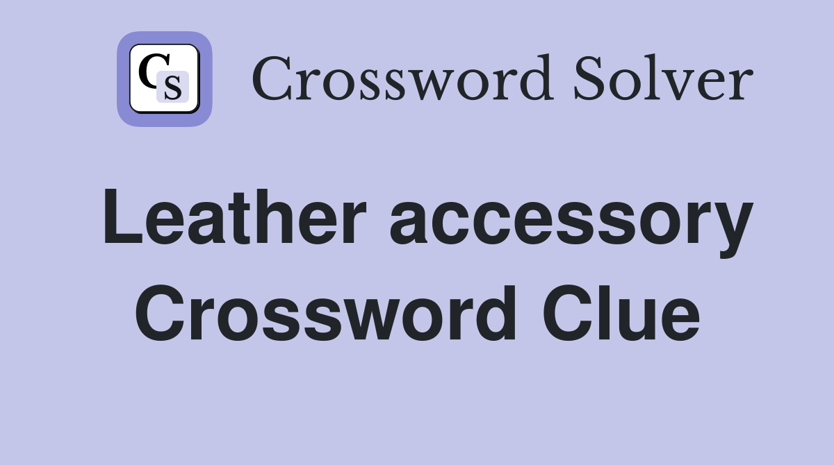Leather accessory Crossword Clue Answers Crossword Solver